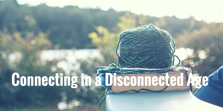 Connecting in a Disconnected Age
